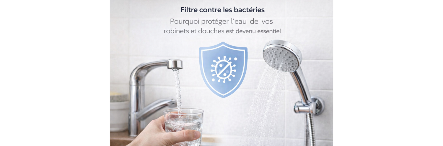 Filtre contre les bactéries : pourquoi protéger l’eau de vos robinets et douches est devenu essentiel